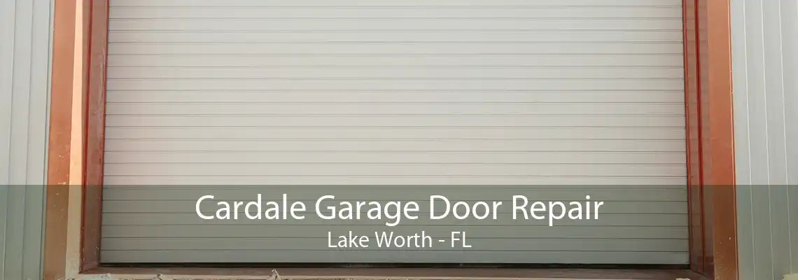 Cardale Garage Door Repair Lake Worth - FL