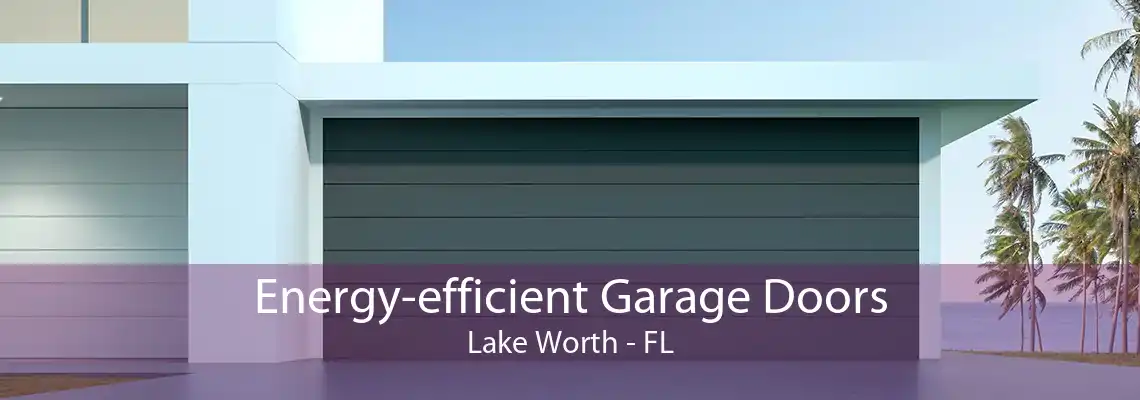 Energy-efficient Garage Doors Lake Worth - FL