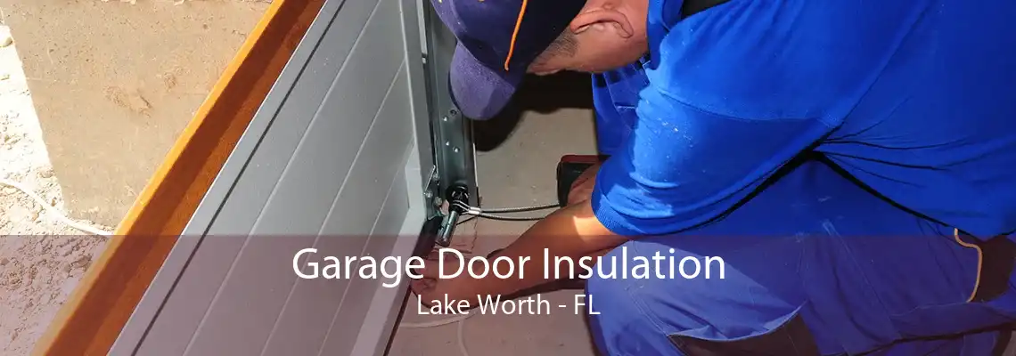 Garage Door Insulation Lake Worth - FL