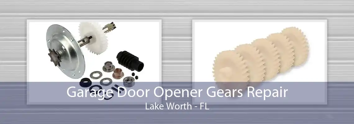 Garage Door Opener Gears Repair Lake Worth - FL