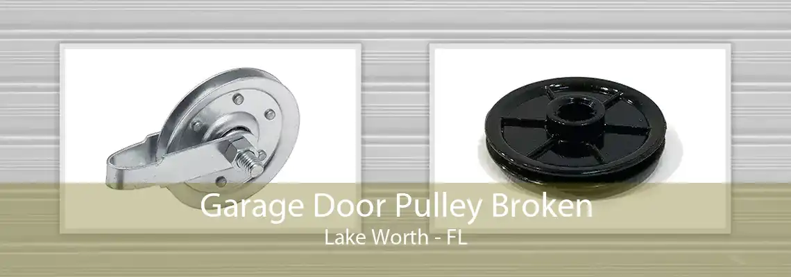 Garage Door Pulley Broken Lake Worth - FL