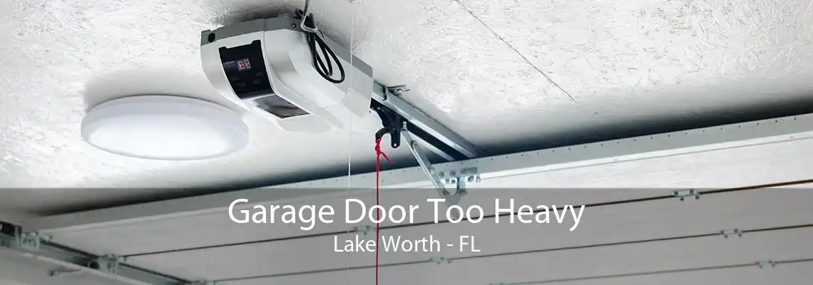 Garage Door Too Heavy Lake Worth - FL