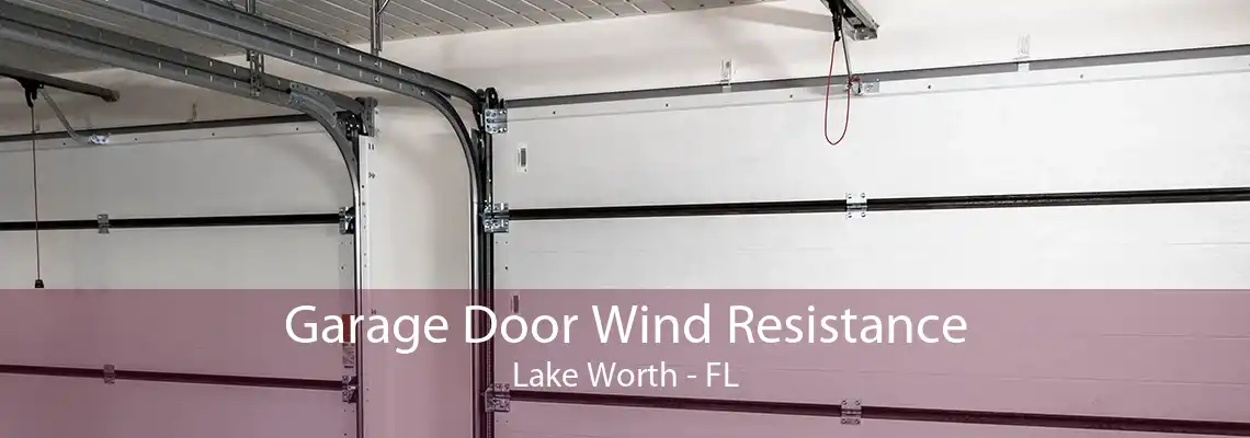 Garage Door Wind Resistance Lake Worth - FL