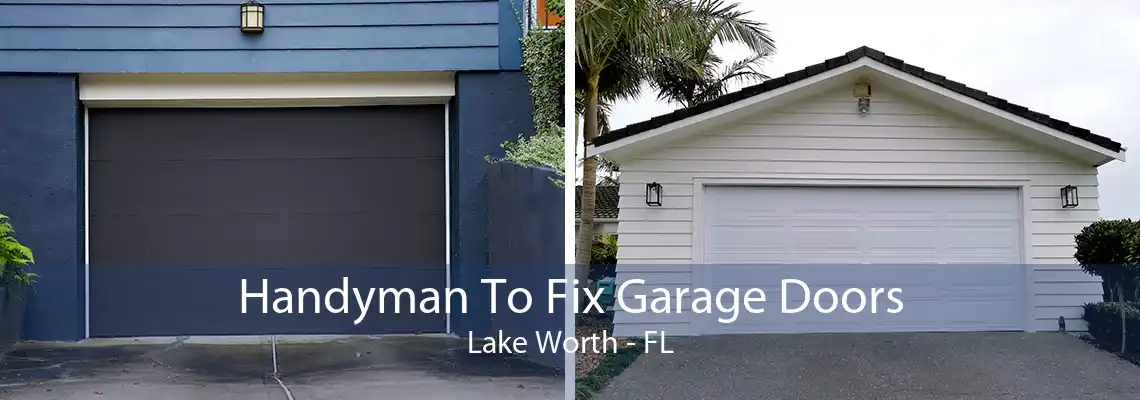 Handyman To Fix Garage Doors Lake Worth - FL