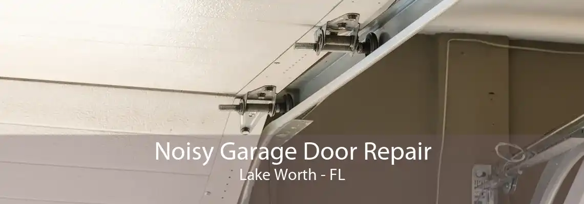 Noisy Garage Door Repair Lake Worth - FL