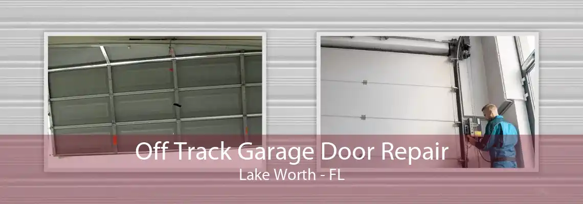 Off Track Garage Door Repair Lake Worth - FL